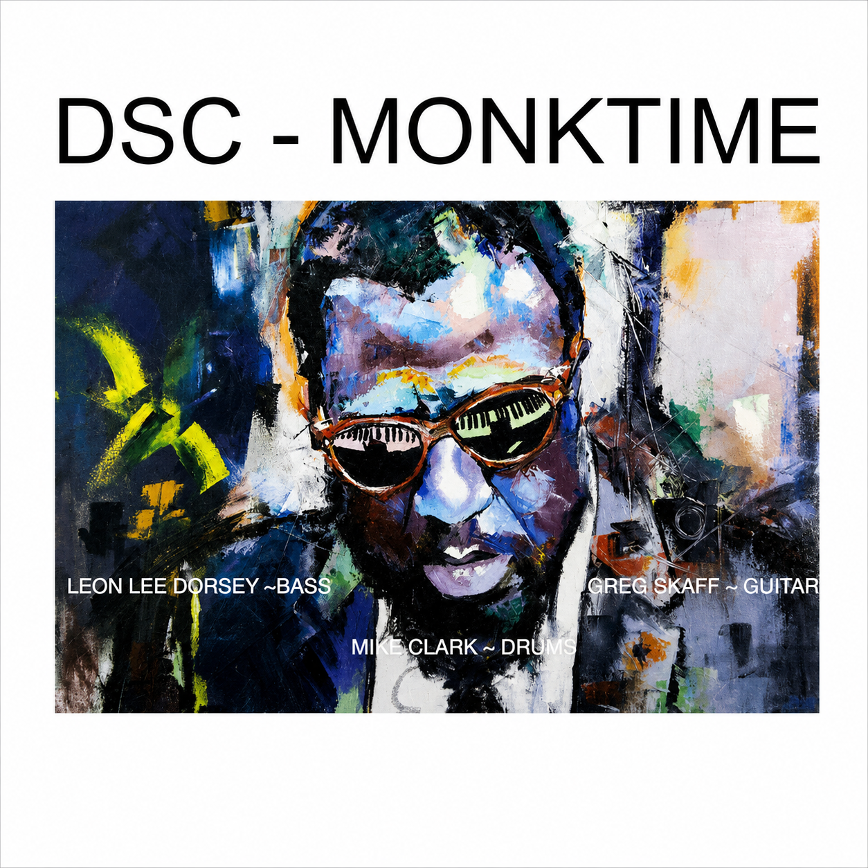 Music album cover titled "DSC - MONKTIME" featuring a colorful abstract portrait of a man wearing sunglasses, with band member names Leon Lee Dorsey, Greg Skaff, and Mike Clark listed.
