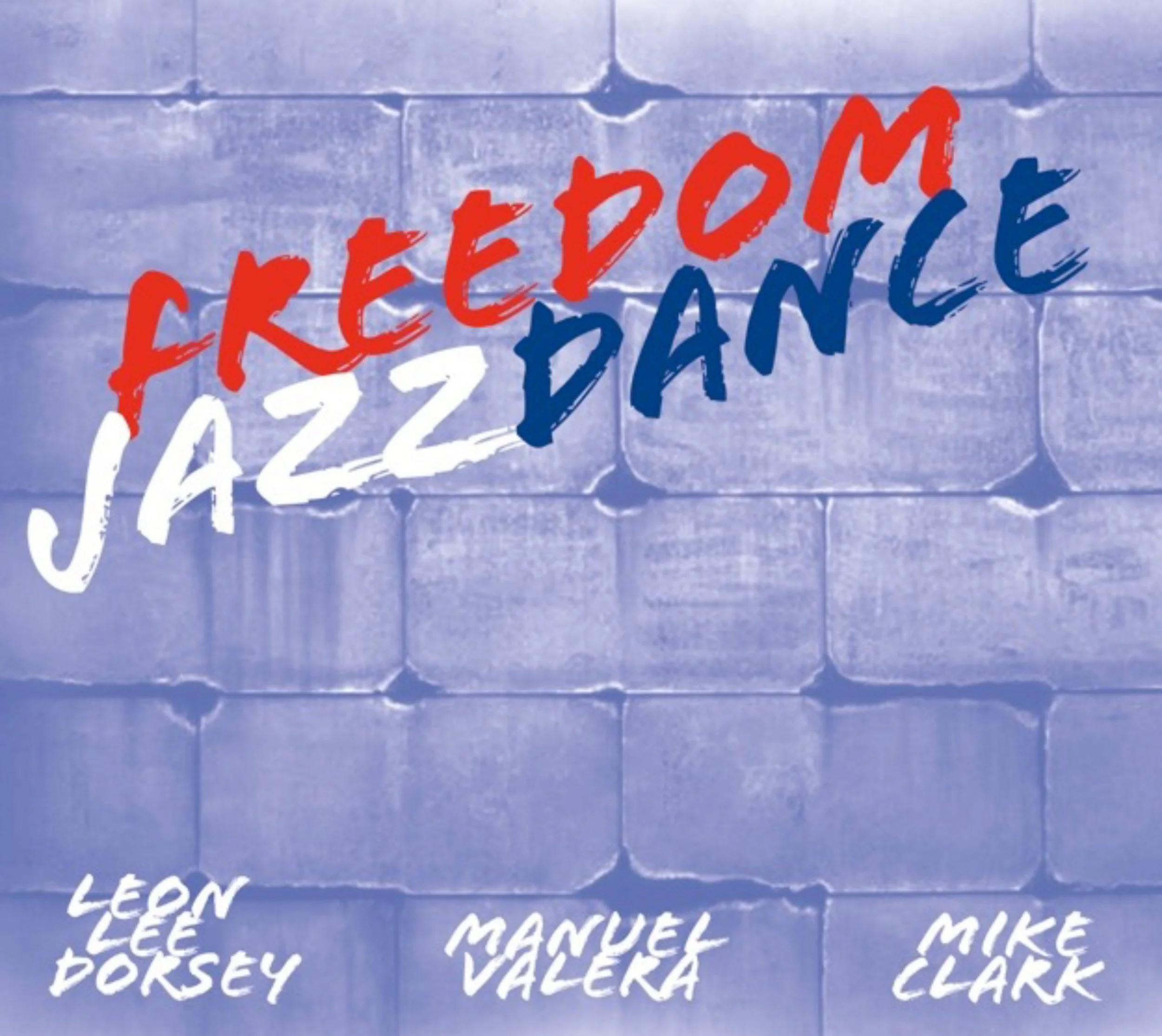 Album cover titled 'Freedom Jazz Dance' with the artist names Leonard Dorsey, Manuel Valera, and Mike Clarke in white at the bottom, against a blue brick wall background.